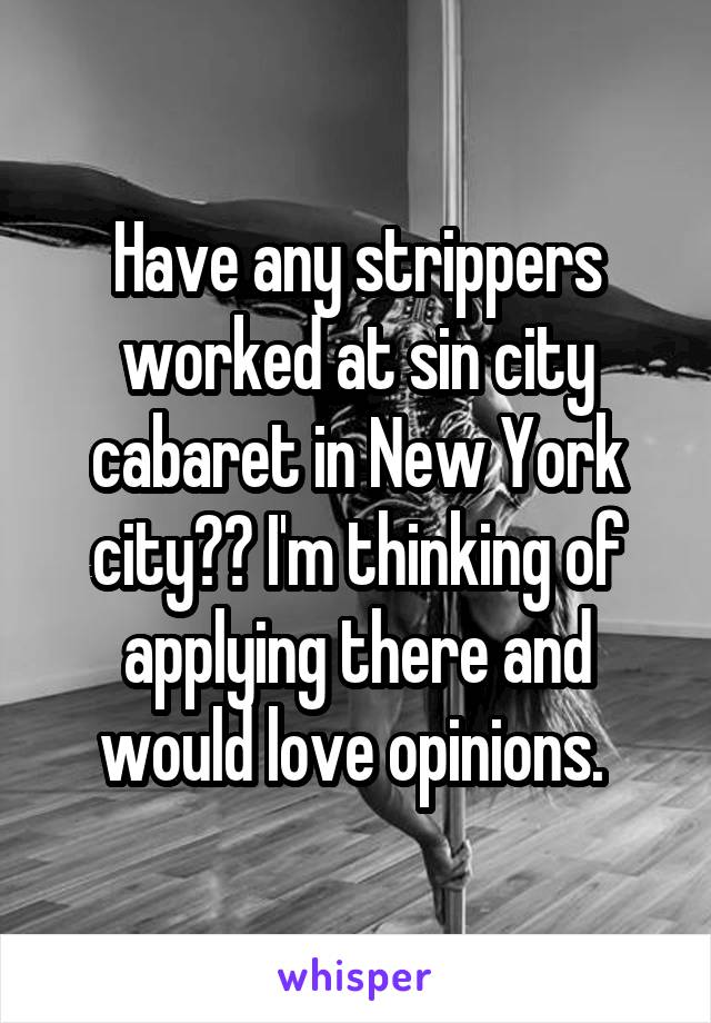 Have any strippers worked at sin city cabaret in New York city?? I'm thinking of applying there and would love opinions. 