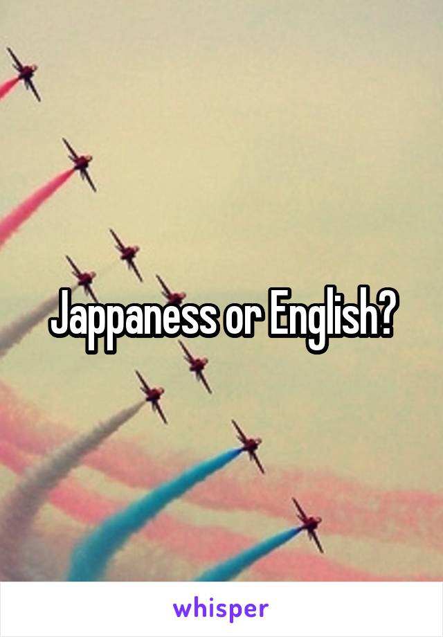 Jappaness or English?