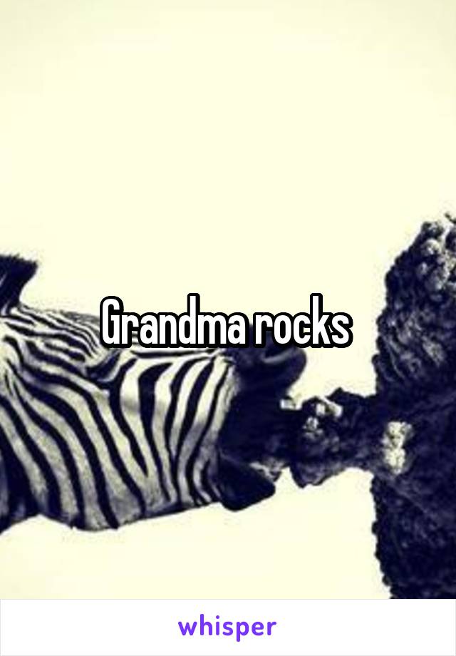 Grandma rocks 