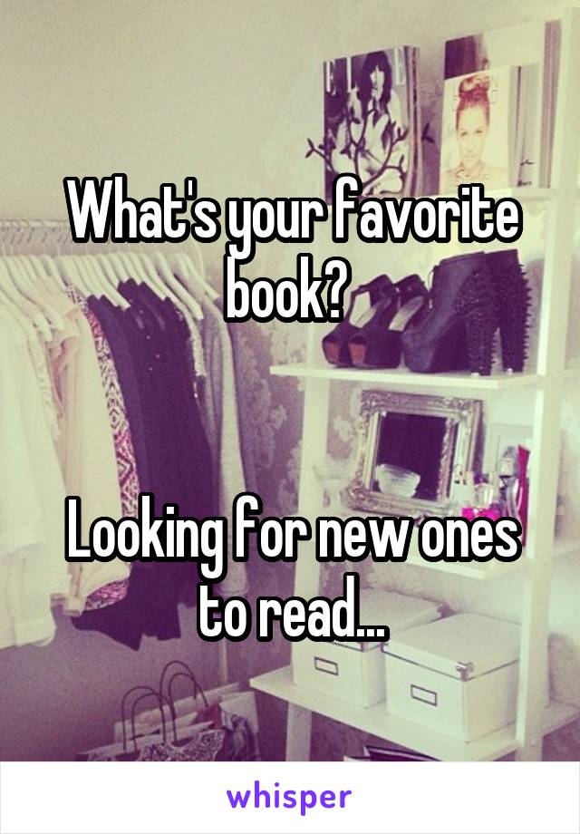 What's your favorite book? 


Looking for new ones to read...