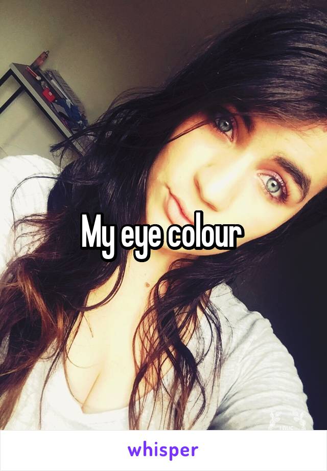 My eye colour 