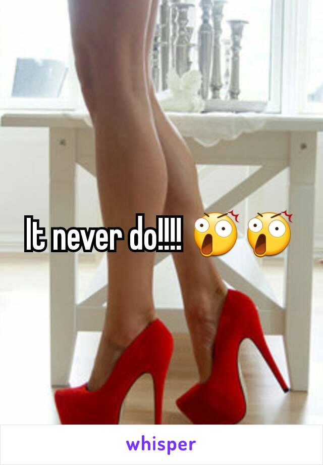 It never do!!!! 😲😲