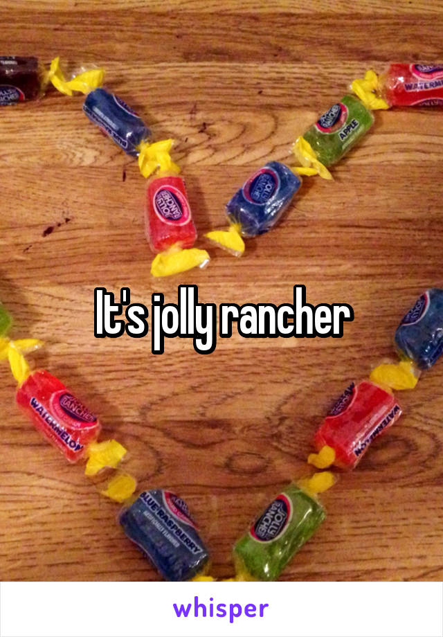 It's jolly rancher