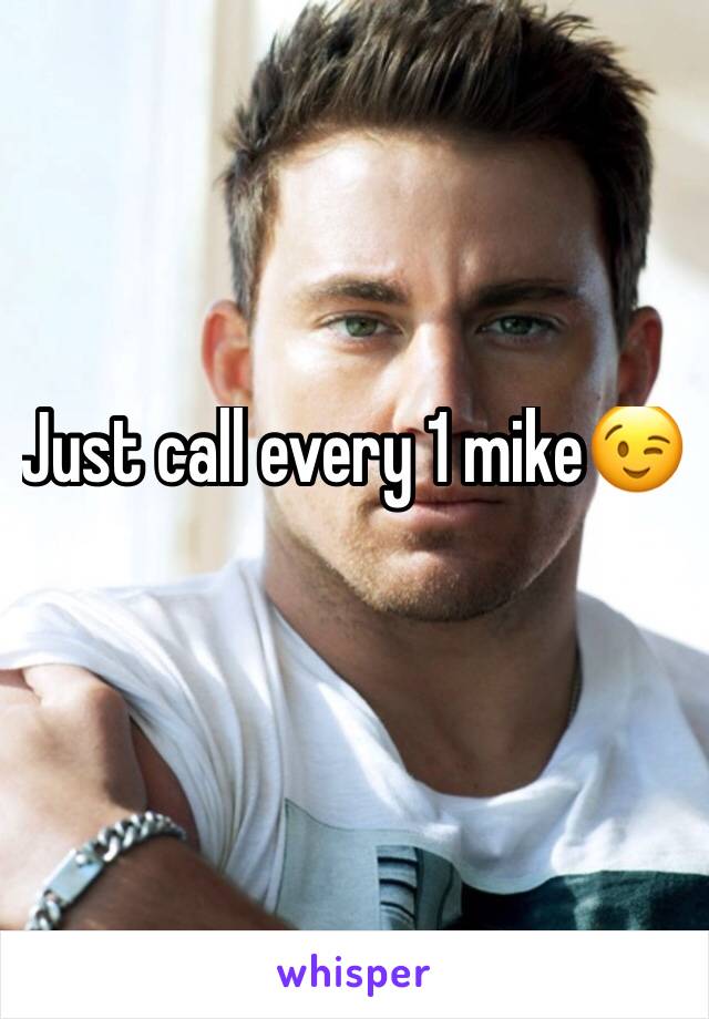 Just call every 1 mike😉
