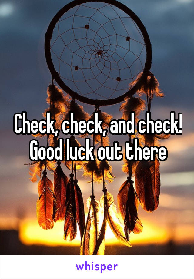 Check, check, and check! Good luck out there