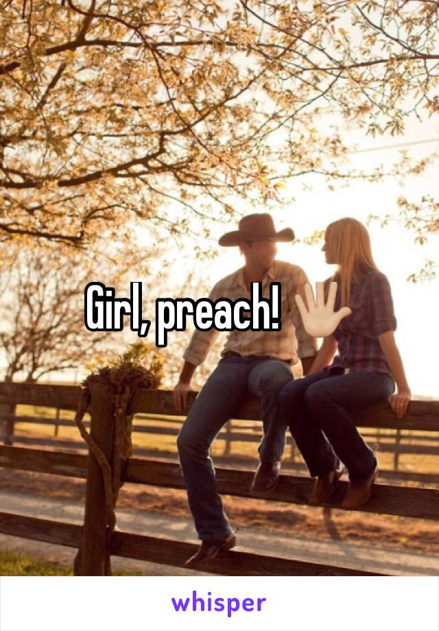 Girl, preach! 🖐🏼