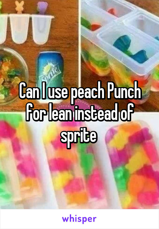 Can I use peach Punch for lean instead of sprite 