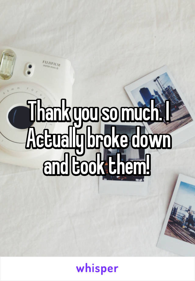 Thank you so much. I Actually broke down and took them! 