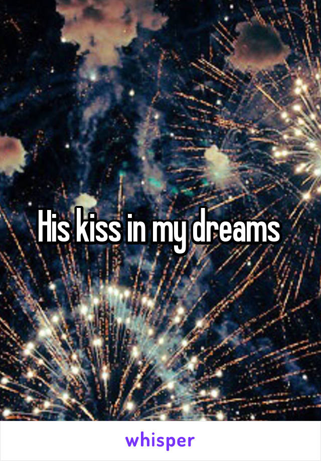 His kiss in my dreams 