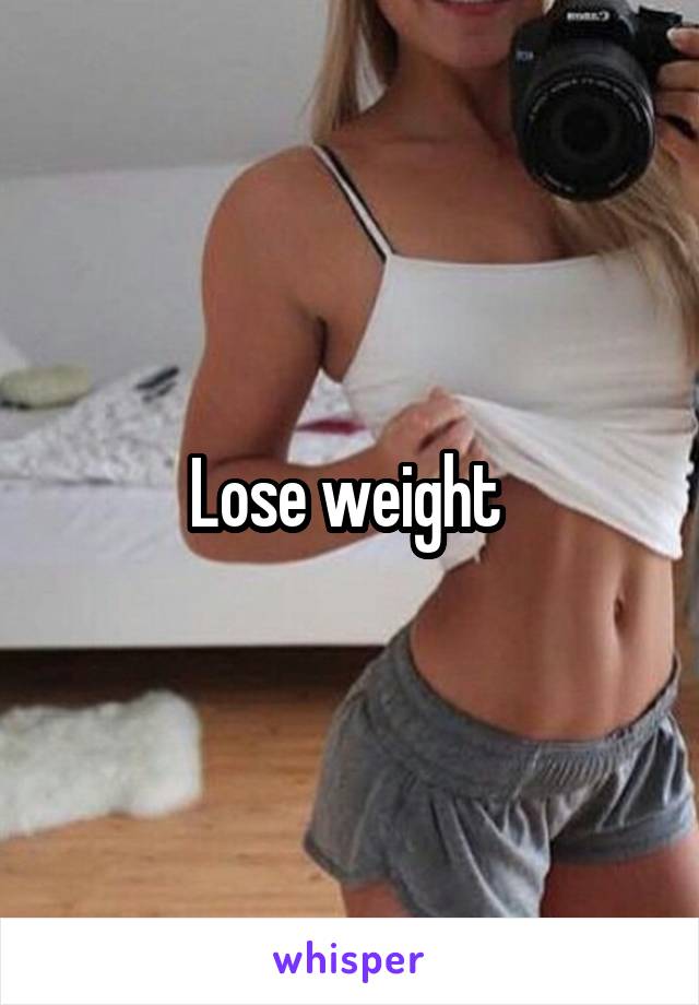 Lose weight 