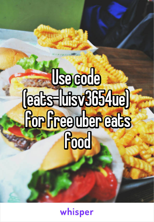 Use code 
(eats-luisv3654ue) 
for free uber eats food