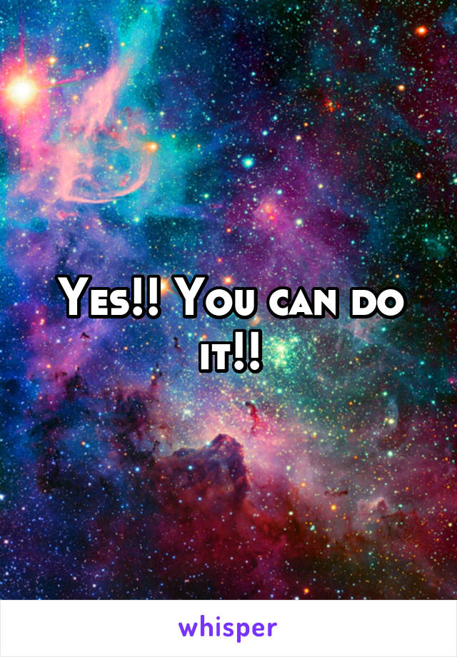Yes!! You can do it!!