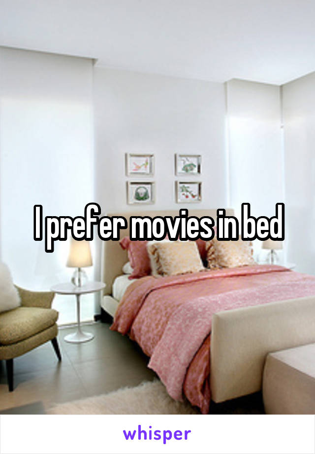 I prefer movies in bed