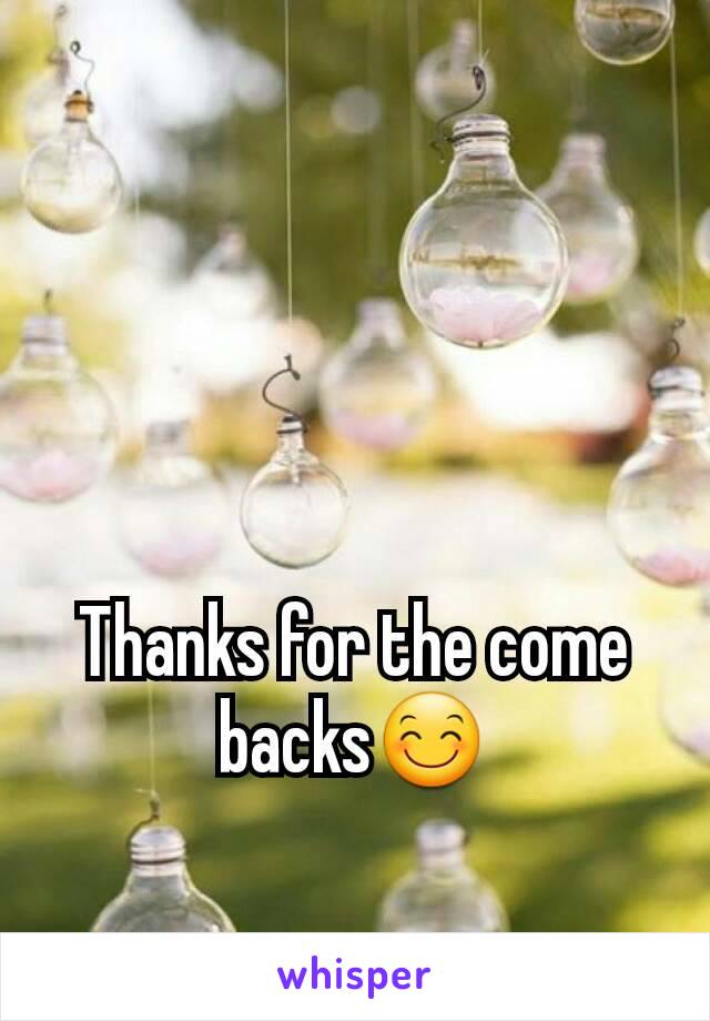 Thanks for the come backs😊