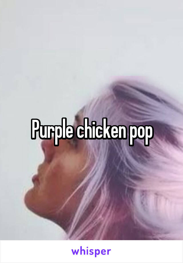 Purple chicken pop