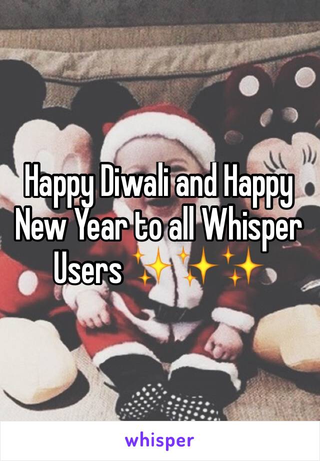 Happy Diwali and Happy New Year to all Whisper Users ✨✨✨