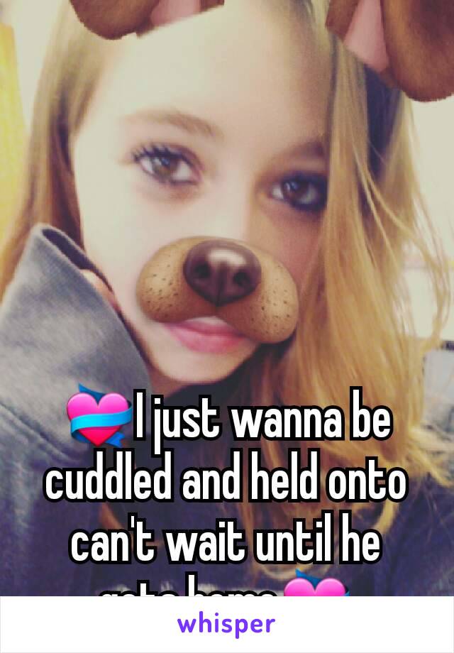 💝I just wanna be cuddled and held onto can't wait until he gets home💝