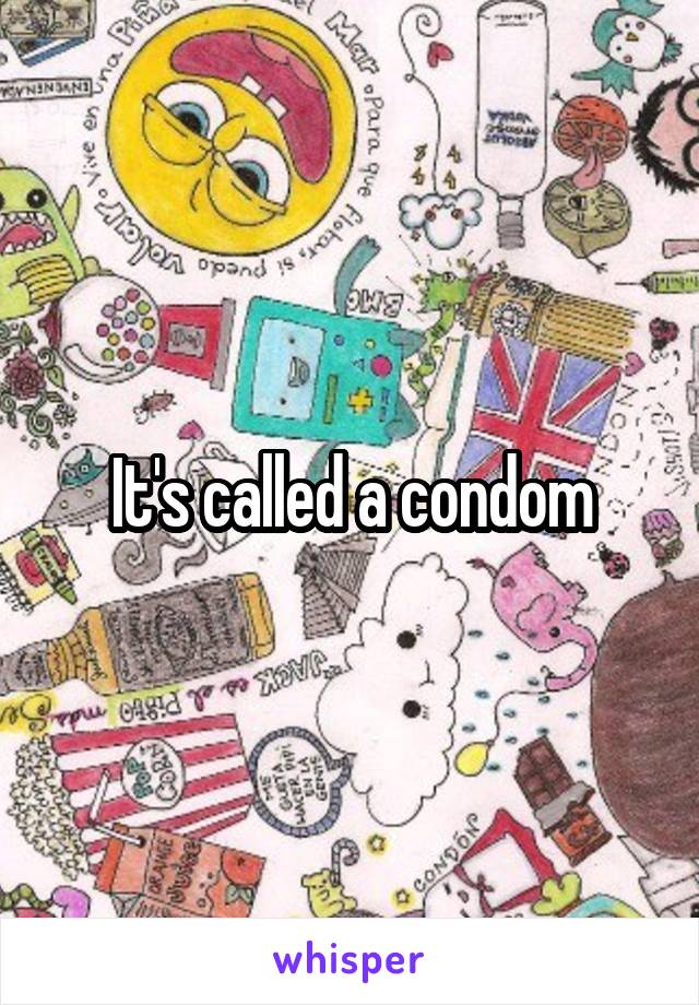 It's called a condom