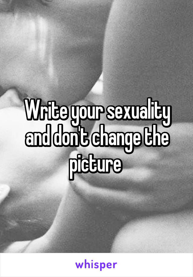 Write your sexuality and don't change the picture 