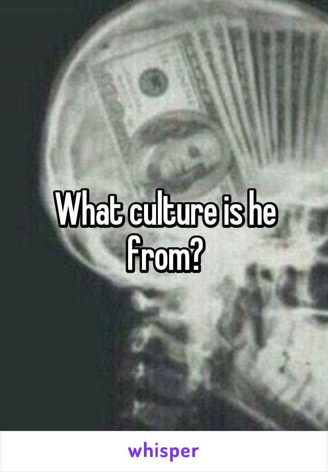 What culture is he from?