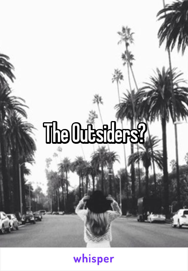 The Outsiders?