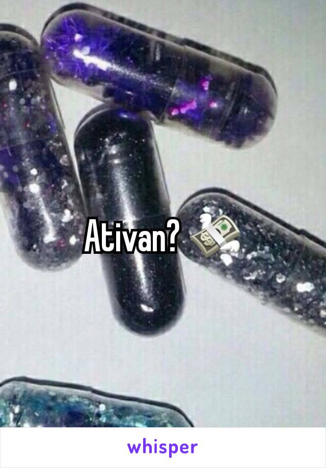 Ativan? 💸