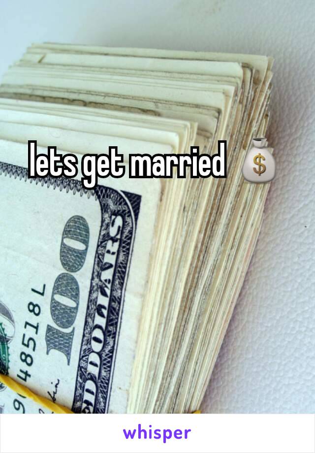 lets get married 💰