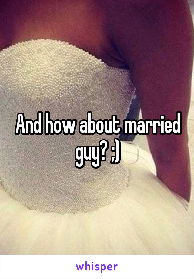 And how about married guy? ;)