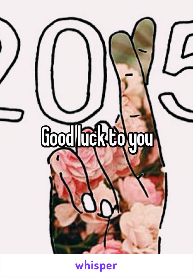 Good luck to you