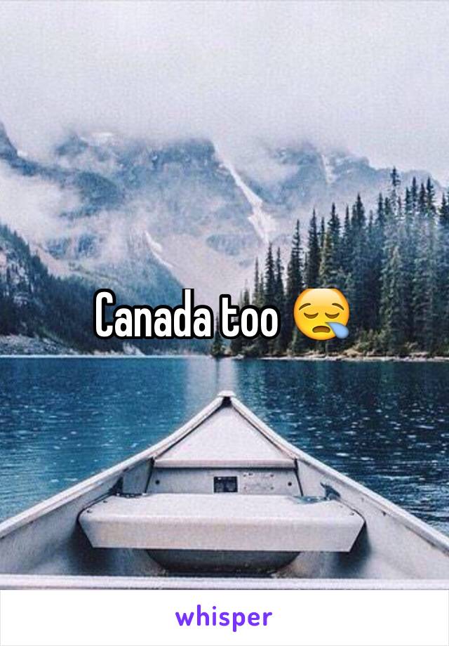 Canada too 😪