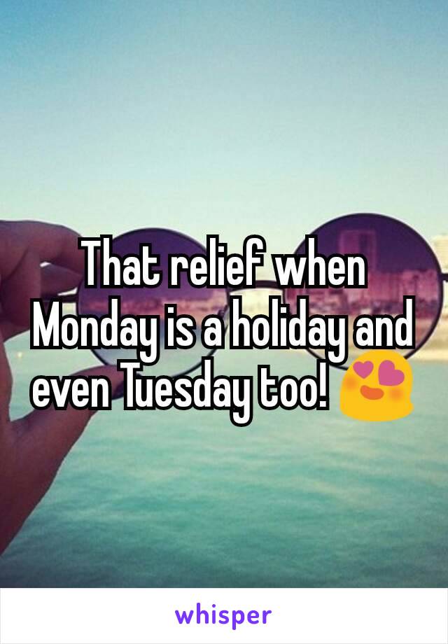 That relief when Monday is a holiday and even Tuesday too! 😍