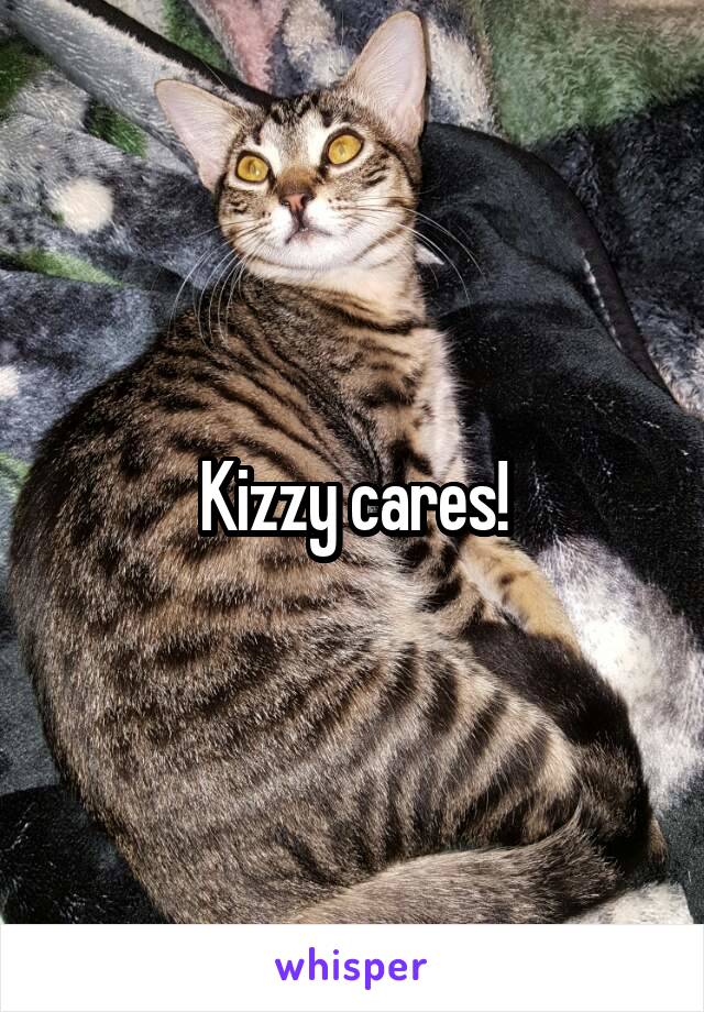 Kizzy cares!
