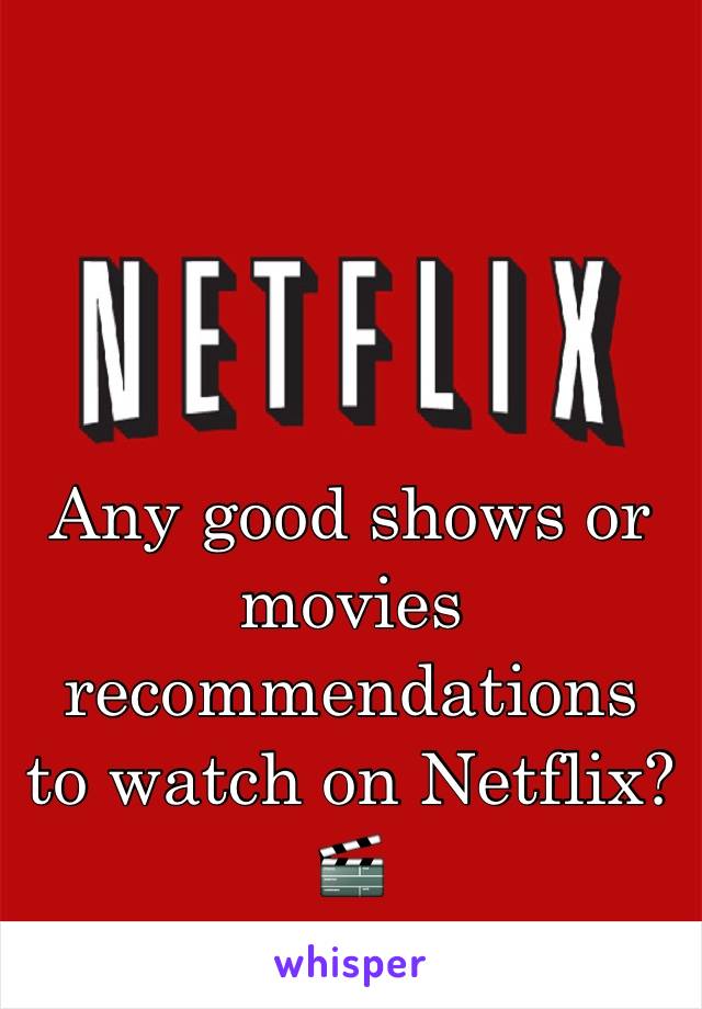 Any good shows or movies recommendations  to watch on Netflix? 🎬