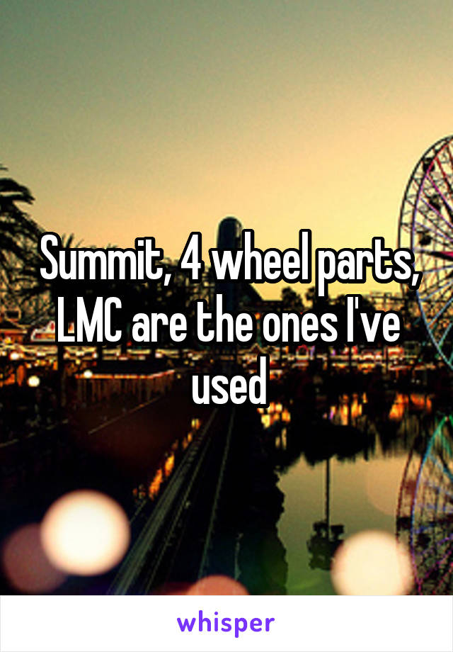 Summit, 4 wheel parts, LMC are the ones I've used