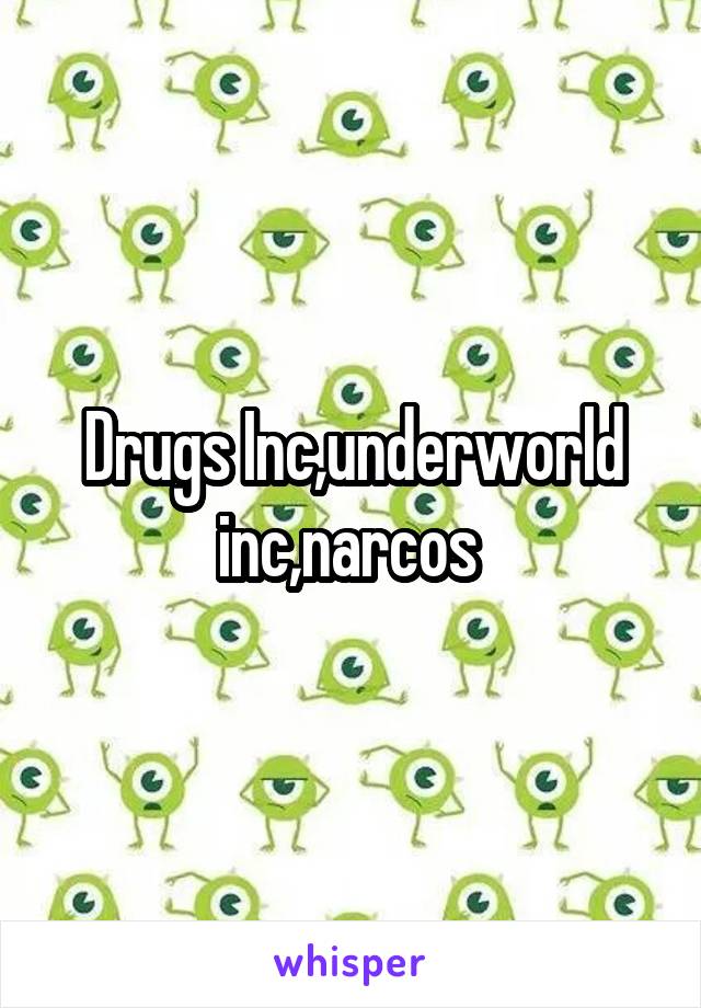 Drugs Inc,underworld inc,narcos 