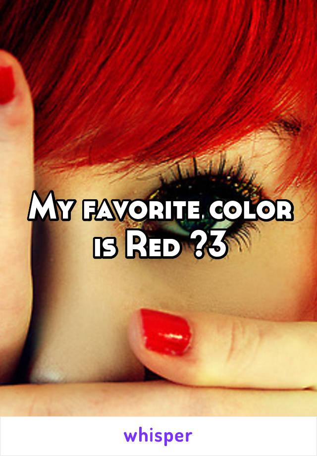My favorite color is Red <3