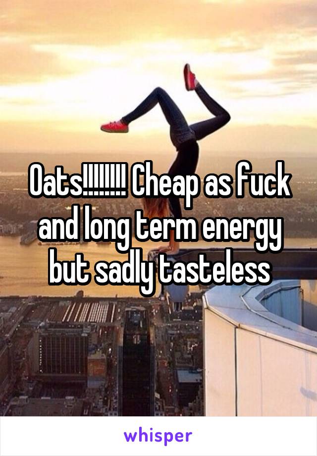 Oats!!!!!!!! Cheap as fuck and long term energy but sadly tasteless