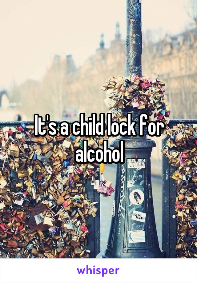 It's a child lock for alcohol