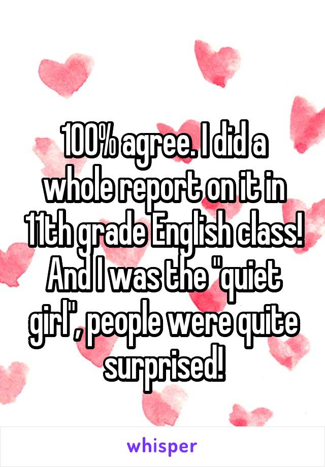 
100% agree. I did a whole report on it in 11th grade English class! And I was the "quiet girl", people were quite surprised!