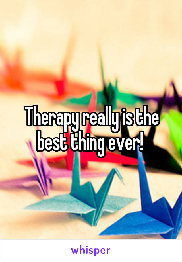 Therapy really is the best thing ever! 