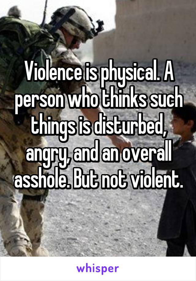 Violence is physical. A person who thinks such things is disturbed, angry, and an overall asshole. But not violent. 