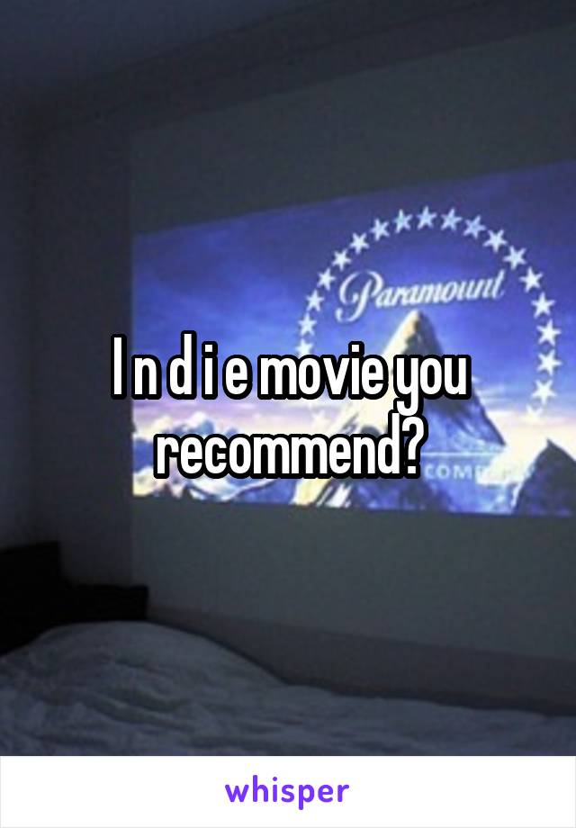 I n d i e movie you recommend?