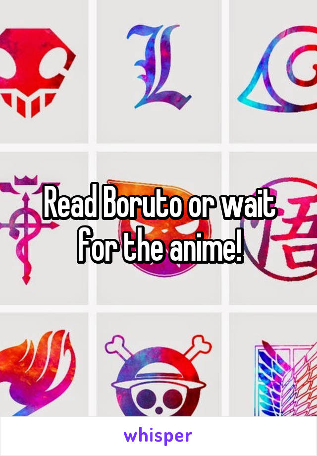 Read Boruto or wait for the anime!