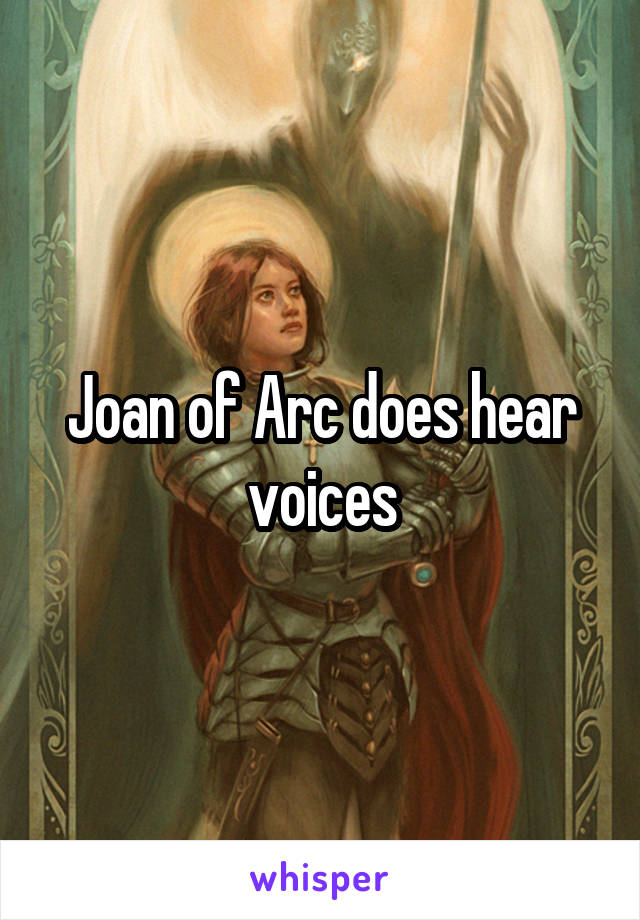 Joan of Arc does hear voices