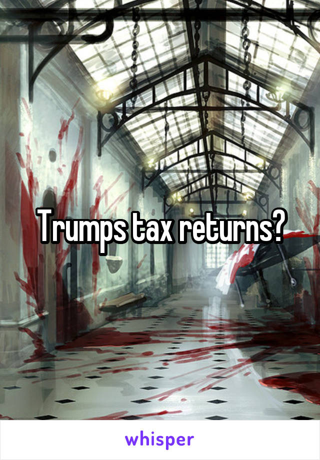 Trumps tax returns?