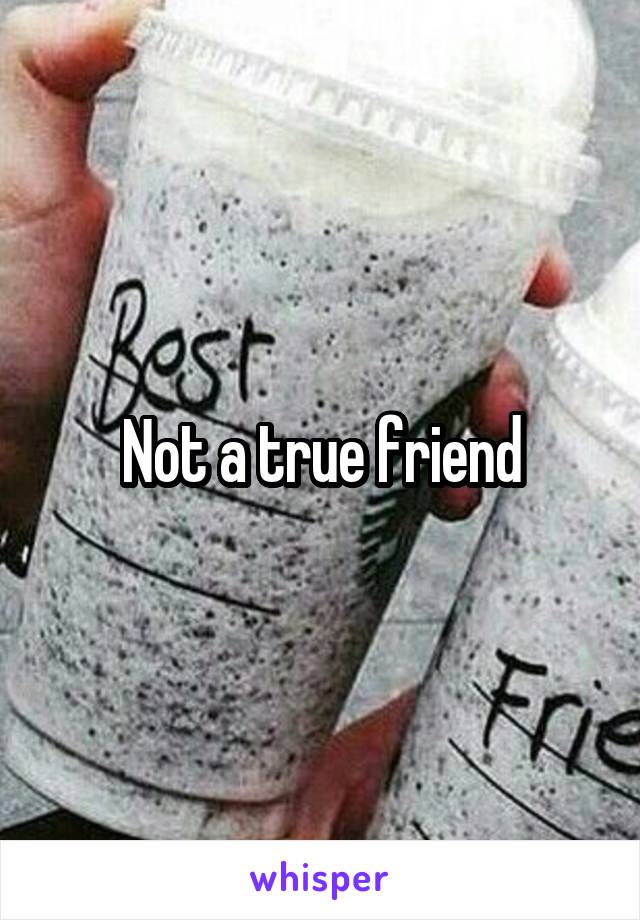Not a true friend
