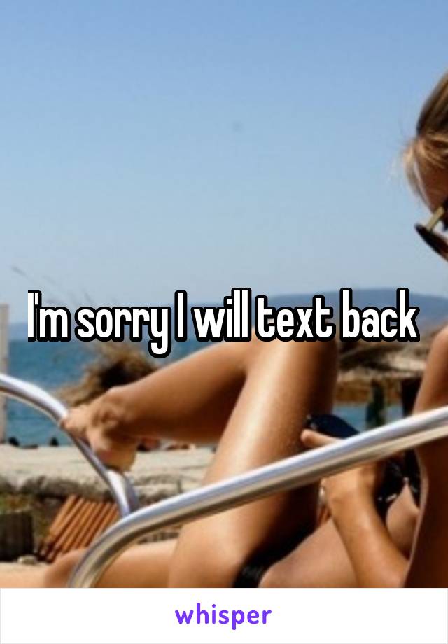 I'm sorry I will text back 