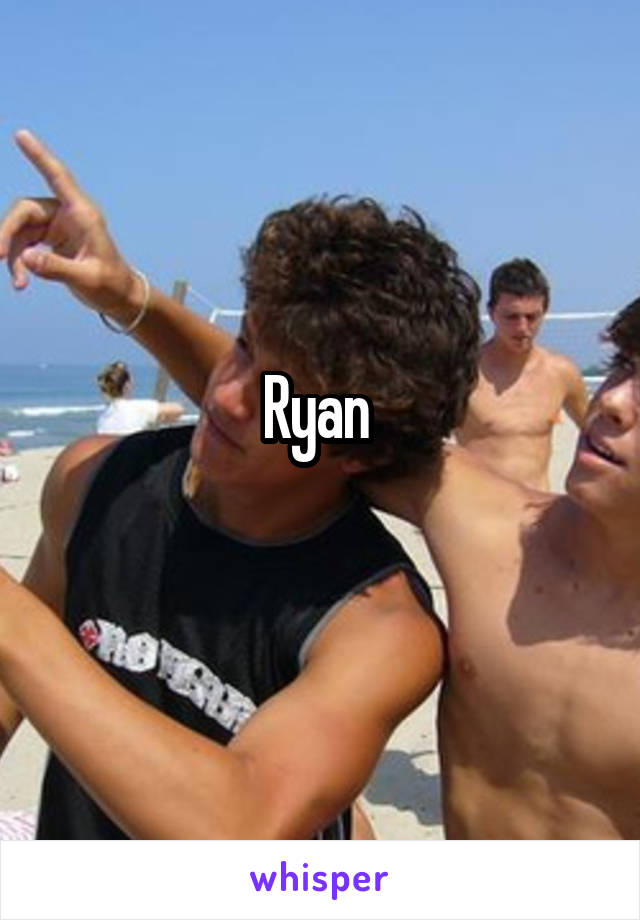 Ryan 
