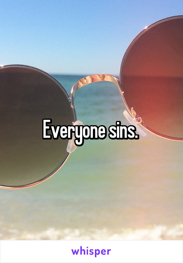 Everyone sins. 