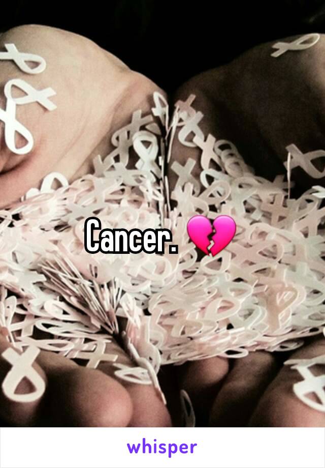 Cancer. 💔